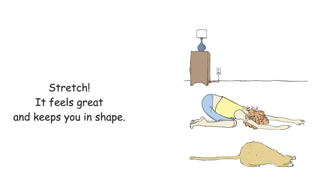 Stretch! It feels great and keeps you in shape. (Illustration: Woman and cat stretching together.)
