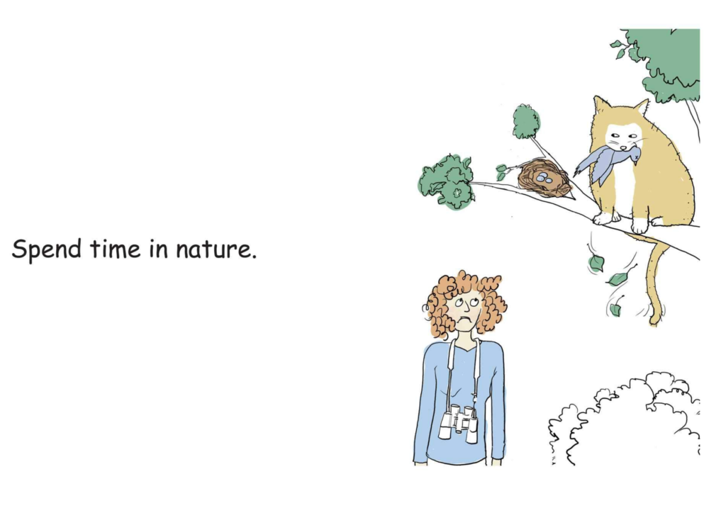 Spend time in nature. (Illustration: Woman frowning up at tree where cat is perched eating a bird.